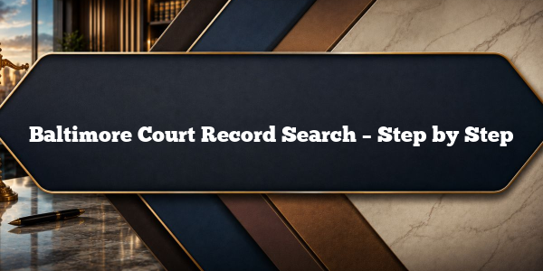 Baltimore Court Record Search – Step by Step