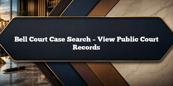 Bell Court Case Search – View Public Court Records