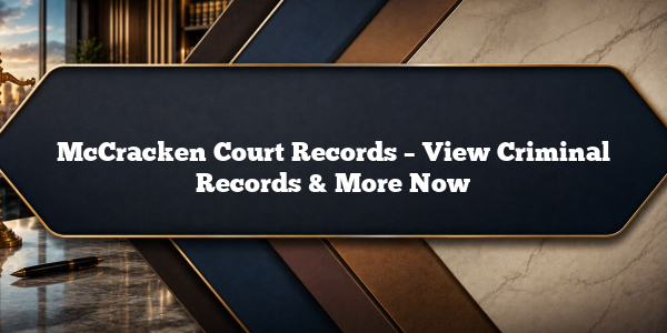 McCracken Court Records – View Criminal Records & More Now